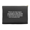 There Are Two Types Of People in This World Accessory Pouches