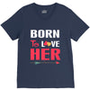 couple tshirt   born to love her V-Neck Tee