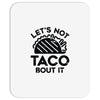 lets not taco bout it Mousepad