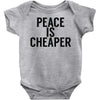 peace is cheaper awesome Baby Onesie