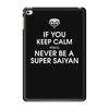 if you keep calm you'll never be a super saiyan iPad Mini 4