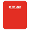 i'm not lazy funny Mousepad