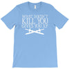 what doesn't kill you gives you xp T-Shirt
