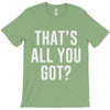 that's all you got T-Shirt