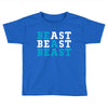 Be A Beast Toddler T-shirt