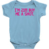 i'm 21... buy me a shot Baby Onesie