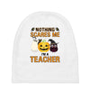 nothing scares me i'm a teacher Baby Beanies