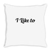 i like to Throw Pillow