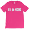 i'm so kiding T-Shirt