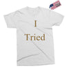 i tried Exclusive T-shirt