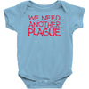 we need another plague Baby Onesie