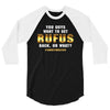 You Guys Want to Get Rufus Back or What 3/4 Sleeve Shirt