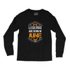 Legends Are Born In June Long Sleeve Shirts