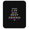 I'M Not Gay But My Best Friend Is Mousepad