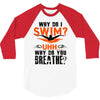 why do i swim why do you breath 3/4 Sleeve Shirt