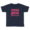 spring break forever Toddler T-shirt