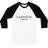 its a beautiful day 3/4 Sleeve Shirt