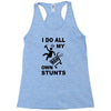 my own stunst Racerback Tank