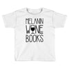 melanin wine books Toddler T-shirt