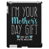 I'm Your Mother's Day Gift Dad Says You're Welcome Boy iPad 3 and 4 Case