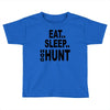 eat sleep hog hunt Toddler T-shirt