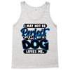 i may not be be perfect but my dog loves me Tank Top