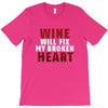 Wine Will Fix My Broken Heart T-Shirt