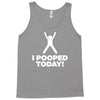 I Pooped Today Tank Top