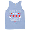 Legends Are Born In March Tank Top