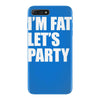 i'm fat let's party iPhone 7 Plus Case