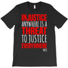 injustice anywhere is a threat T-Shirt