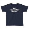 me saracastic never Toddler T-shirt