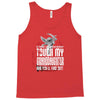 Life After Death Touch My Granddaughter And Find Out Tank Top