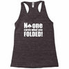 no one cares what you folded Racerback Tank
