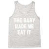the baby made me eat Tank Top