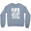 life too short to stay stocked Crewneck Sweatshirt