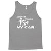 dont touch my car Tank Top