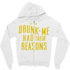 drunk me had their reasons Zipper Hoodie