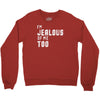 i'm jealous of me too Crewneck Sweatshirt