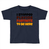 I stopped playing fortnite to be here Toddler T-shirt