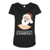 santa is coming Maternity Scoop Neck T-shirt