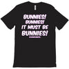 it must be bunnies T-Shirt