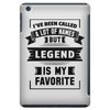 I've Been Called A Lot Of Names But Legend Is My Favorite iPad Mini