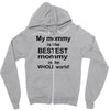 My Mommy is the Bestest Mommy in the W5hole World! Zipper Hoodie