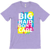 big hair dont care T-Shirt