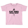 eat bbq drink beer Toddler T-shirt
