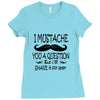 i mustache you a question t shirt Ladies Fitted T-Shirt
