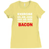 Exercise Or Bacon Ladies Fitted T-Shirt