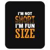 I Am Not Short I Am Fun Size Mousepad