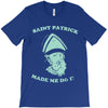 saint patrick made me do it T-Shirt